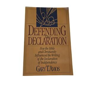 Defending the Declaration Gary T. Amos First Paperback Edition 1994